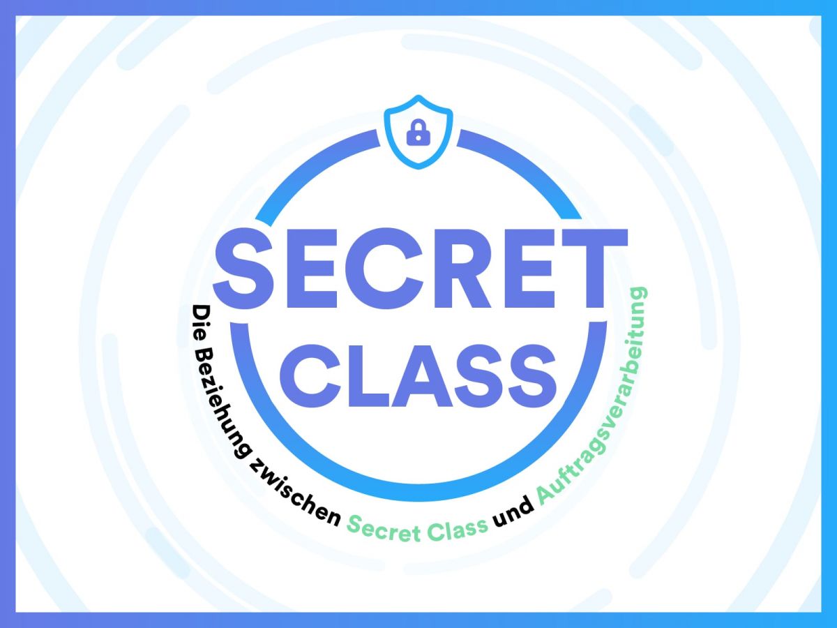 Die Beziehung zwischen Secret-Class und Auftragsverarbeitung