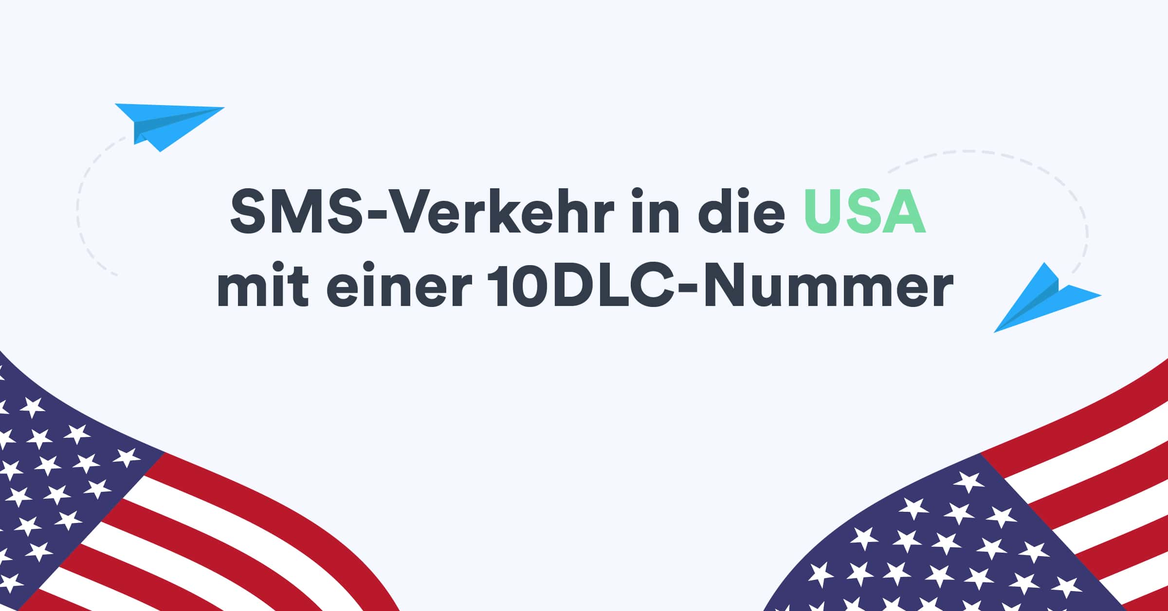 Beginnen Sie mit dem Versand von SMS-Verkehr in die USA mit einer 10DLC-Nummer