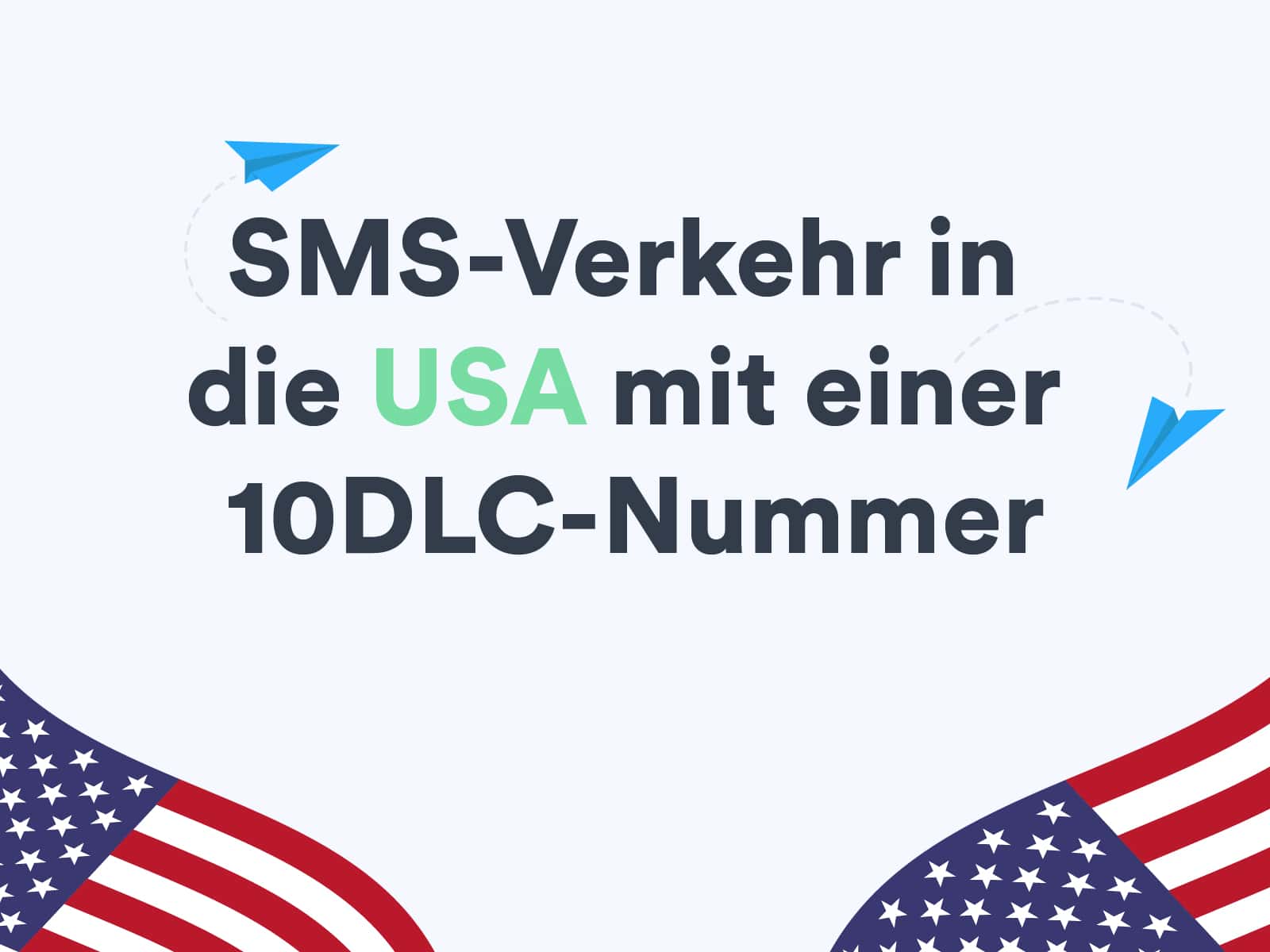Beginnen Sie mit dem Versand von SMS-Verkehr in die USA mit einer 10DLC-Nummer