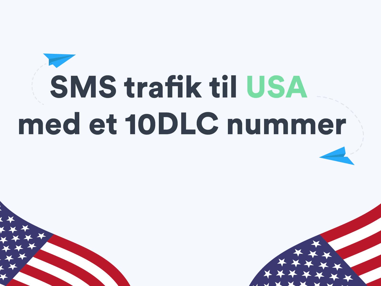 Kom i gang med at sende SMS trafik til USA med et 10DLC nummer